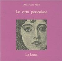 Le virtù pericolose - Ana M. Moix - copertina