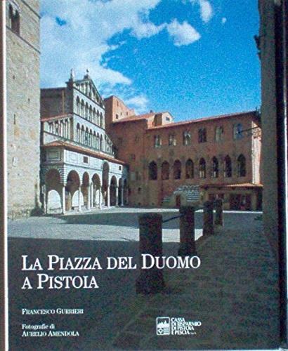 La piazza del Duomo di Pistoia - Francesco Gurrieri,Gianluca Belli,Valerio Tesi - copertina