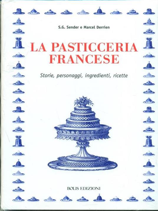 La pasticceria francese. Storie, personaggi, ingredienti, ricette - S. G. Sender,Marcel Derrien - copertina