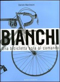 Bianchi. Una bicicletta sola al comando - Daniele Marchesini - copertina