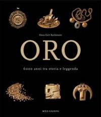 Oro. 6000 anni tra storia e leggenda. Ediz. illustrata - Hans-Gert Bachmann - copertina
