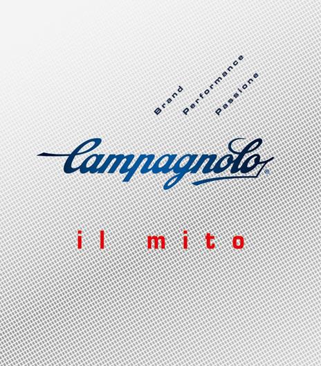 Campagnolo. Il mito - Gino Cervi,Lorenzo Franzetti,Guido P. Rubino - copertina