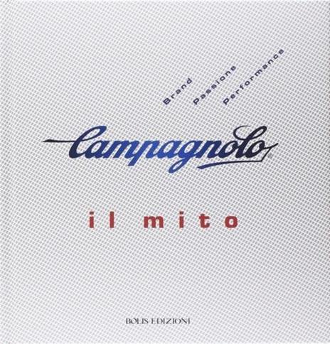 Campagnolo. Il mito - Gino Cervi,Lorenzo Franzetti,Guido P. Rubino - 2