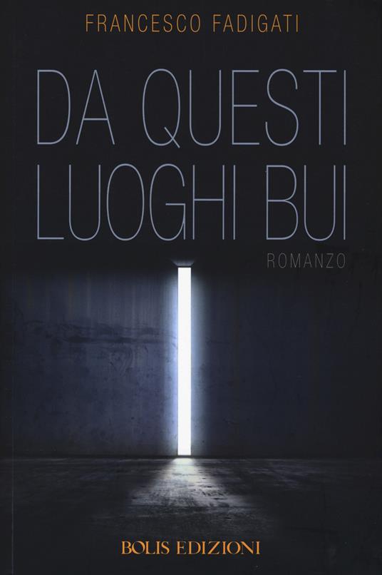 Da questi luoghi bui - Francesco Fadigati - copertina