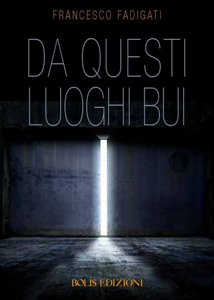 Da questi luoghi bui - Francesco Fadigati - ebook