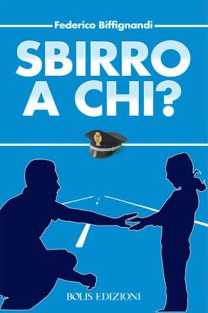 Sbirro a chi? - Federico Biffignandi - copertina