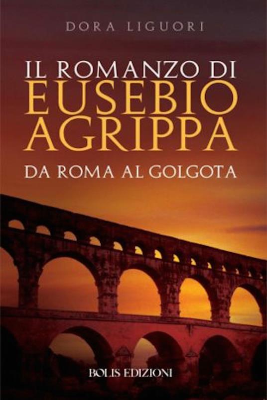 Il romanzo di Eusebio Agrippa - Dora Liguori - ebook
