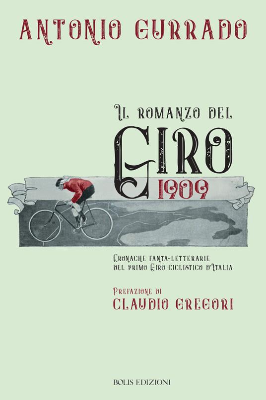 Il romanzo del Giro 1909. Cronache fanta-letterarie del primo Giro ciclistico d'Italia - Antonio Gurrado - ebook
