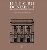 Il teatro Donizetti. Metamorfosi della scena urbana a Bergamo. Ediz. illustrata