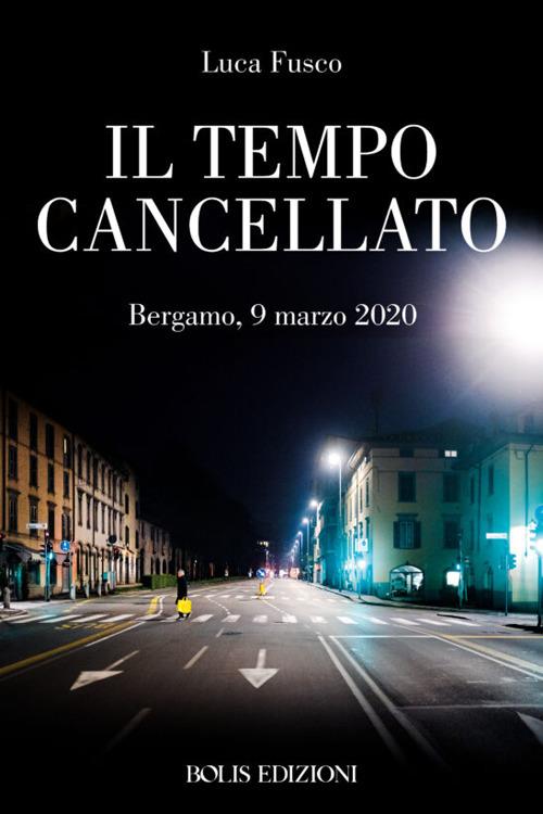 Il tempo cancellato. Marzo 2020-Marzo 2021 - Luca Fusco - copertina