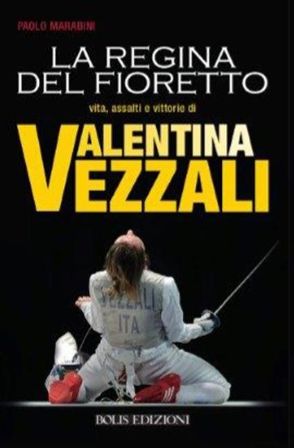 Valentina Vezzali. La regina del fioretto - Paolo Marabini - copertina