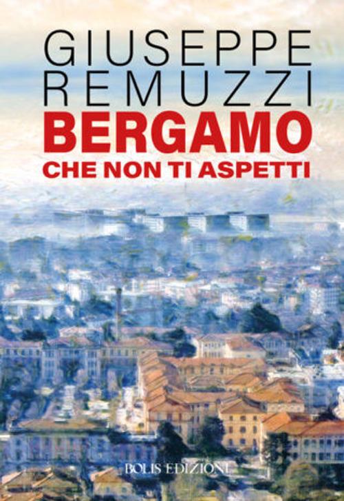 Bergamo che non ti aspetti - Giuseppe Remuzzi - copertina