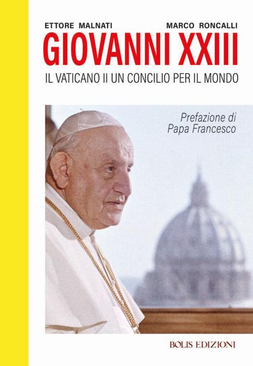 Giovanni XXIII. Il Vaticano II. Un Concilio per il mondo - Marco Roncalli,Ettore Malnati - copertina