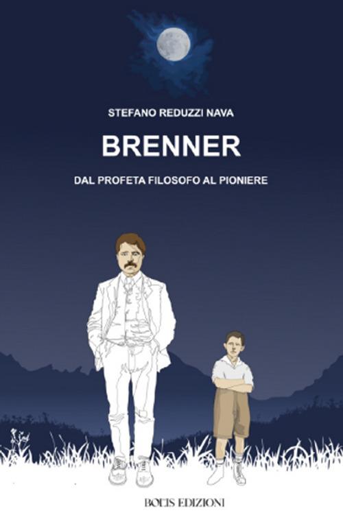 Brenner dal profeta filosofo al pioniere - Stefano Reduzzi Nava - copertina