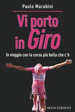 Vi porto in giro. In viaggio con la corsa più bella che c'è