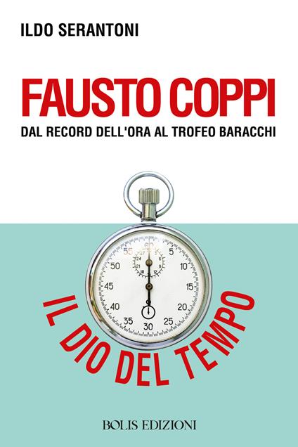 Fausto Coppi dal record dell'ora al trofeo Baracchi - Ildo Serantoni - copertina