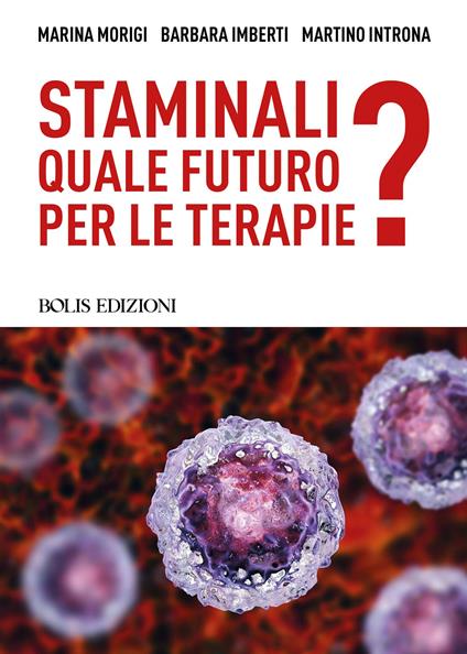 Staminali. Quale futuro per le terapie? - Marina Morigi,Barbara Imberti,Martino Introna - copertina