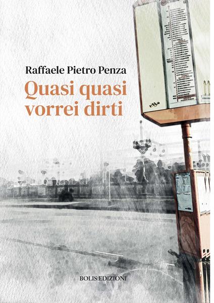 Quasi quasi vorrei dirti - Raffaele Pietro Penza - copertina