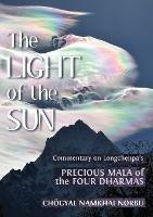 The Light of the Sun: Teachings on Longchenpa's Precious Mala of the Four Dharmas - Choegyal Namkhai Norbu,Longchen Rabjam - cover