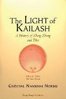 The Light of Kailash. A History of Zhang Zhung and Tibet: Volume Three. Later Period: Tibet - Choegyal Namkhai Norbu - cover