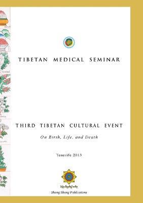 Tibetan Medical Seminar - Third Tibetan Cultural Event: On Birth, Life, and Death - Choegyal Namkhai Norbu,Kunchok Gyaltsen,Lhusham Gyal - cover