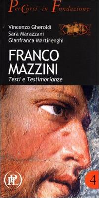 Franco Mazzini. Testi e testimonianze - Vincenzo Gheroldi,Sara Marazzini,Gianfranca Martinenghi - copertina