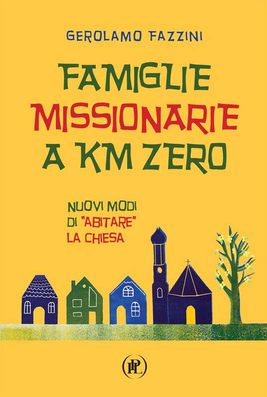 Famiglie missionarie a km 0. Nuovi modi di «abitare» la Chiesa - Gerolamo Fazzini - copertina