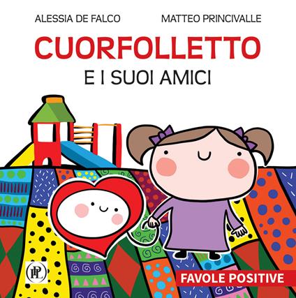Cuorfolletto e i suoi amici. Favole positive - Alessia De Falco,Matteo Princivalle - copertina