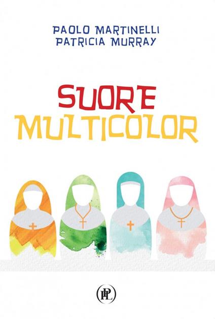 Suore multicolor - Paolo Martinelli,Patricia Murray - copertina