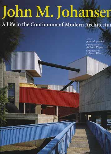 John M. Johansen. A life in the continuum of modern architecture - Richard Rogers,Lebbeus Woods - copertina