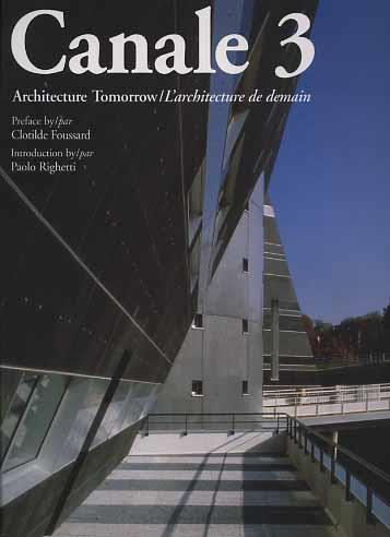 Canale 3. Architecture tomorrow-L'architecture de demain - Clotilde Foussard,Paolo Righetti - copertina