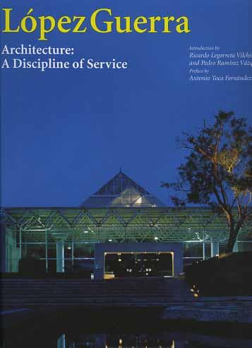 López Guerra. Architecture: a discipline of service - Ricardo Logorreta Vilchis,Pedro Ramínez Válzquez,Antonio Toca Fernández - copertina