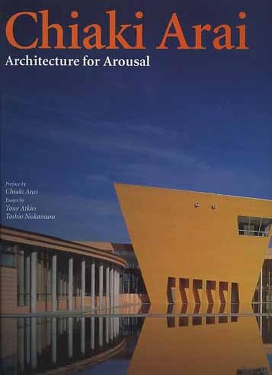 Chiaki Arai. Architecture for Ardusal - Chiaki Arai,Tony Atkin,Toshio Naramura - copertina