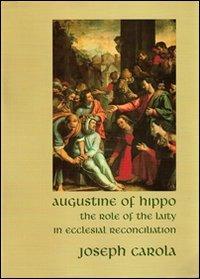 Augustine of Hippo. The role of the laity in ecclesial reconciliation - Joseph Carola - copertina