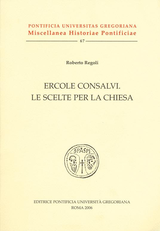Ercole Consalvi. Le scelte per la Chiesa - Roberto Regoli - copertina