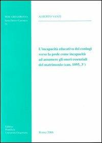 Incapacità educativa dei coniugi verso la prole come incapacità ad assumere gli oneri essenziali del matrimonio (can. 1095,3°) - Alberto Vanzi - copertina