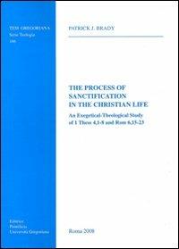 The process of sanctification in the christian life. An exegetical-theological study of 1 Thess 4,1-8 and Rom 6,15-23 - Patrick J. Brady - copertina