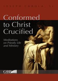 Conformed to Christ Crucified. Vol. 1: Meditations on priestly life and ministry - Joseph Carola - copertina