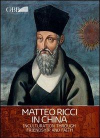 Matteo Ricci in China. Inculturation through friendship and faith - copertina