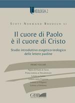 Il cuore di Paolo è il cuore di Cristo. Studio introduttivo esegetico-teologico delle lettere paoline. Vol. 1