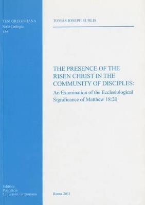 The presence of the risen Christ in the community of disciples: an examination of the ecclesiological significance of Matthew 18:20 - copertina