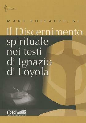 Il discernimento spirituale nei testi di Ignazio di Loyola - Mark Rotsaert - copertina