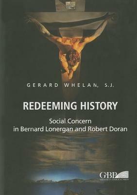 Redeeming history. Social concern in Bernard Lonergan and Robert Doran - Gerard Whelan - copertina
