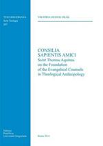 Consilia sapientis amici. Saint Thomas Aquinas on the foundation of the evangelical counsels in theological anthropology