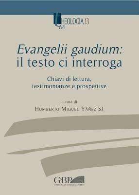 Evangelii gaudium: il testo ci interroga. Chiavi di lettura, testimonianze e prospettive - Humberto M. Yanez - copertina