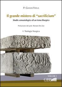 Il grande mistero di sacrificium. Studio semasiologico di un tema liturgico - Gianni Viola - copertina