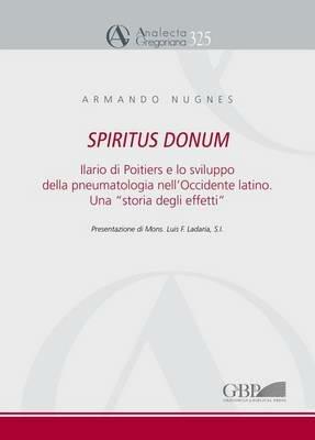 Spiritus Donum. Ilario di Poitiers e lo sviluppo della pneumatologia nell'Occidente latino. Una «storia degli effetti» - Armando Nugnes - copertina