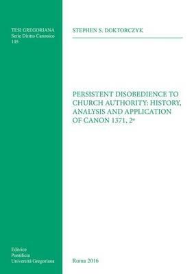 Persistent disobedience to Church authority: history, analysis and application of canon 1371, 2º - Stephen S. Doktorczyk - copertina