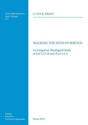 Walking the path of service. An exegetical-theological study of Gal 5,13-18 and 2Cor 4,1-6 - Llane B. Briese - copertina