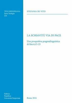 La schiavitù via di pace. Una prospettiva pragmalinguistica di Rm 6,15-23 - Stefania De Vito - copertina